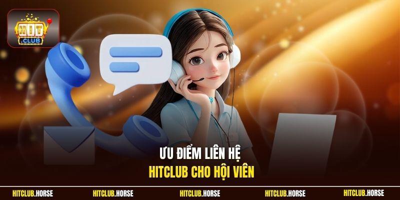 Ưu điểm liên hệ HITCLUB cho hội viên